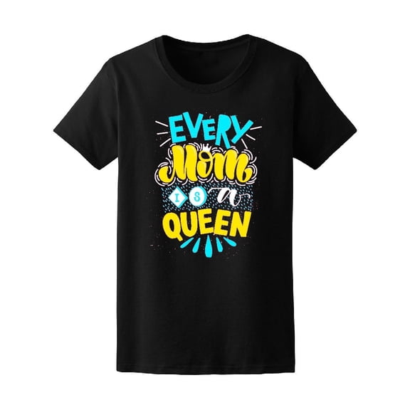 Every Mom Is A Queen, Mom Love Tee Women's -Image by Shutterstock
