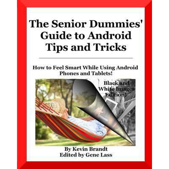 Pre-Owned The Senior Dummies' Guide to Android Tips and Tricks: How to Feel Smart While Using Android Phones and Tablets (Paperback) 1536850160 9781536850161