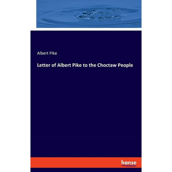 Letter of Albert Pike to the Choctaw People, (Paperback)