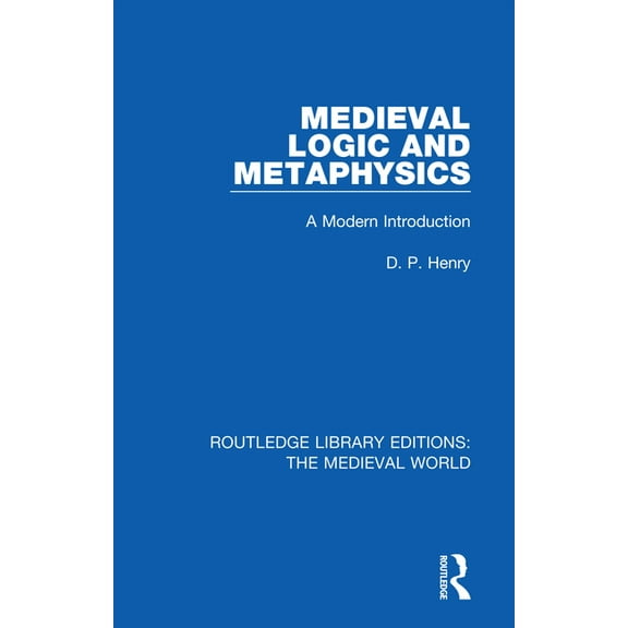 Routledge Library Editions: The Medieval Medieval Logic and Metaphysics: A Modern Introduction, (Paperback)
