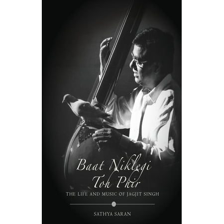 Baat Niklegi toh Phir: The Life and Music of Jagjit Singh -
