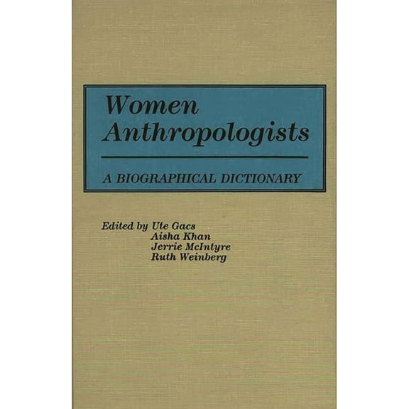 Women Anthropologists: A Biographical Dictionary, (Hardcover)