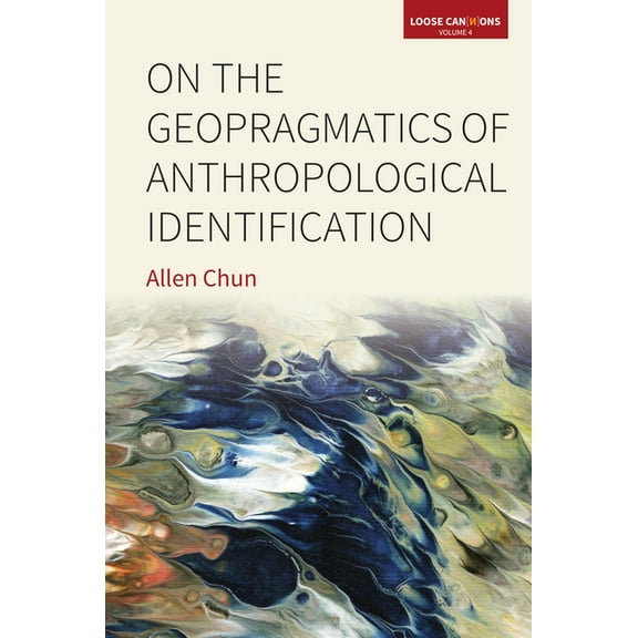 Loose Can(n)Ons On the Geopragmatics of Anthropological Identification, Book 4, (Hardcover)