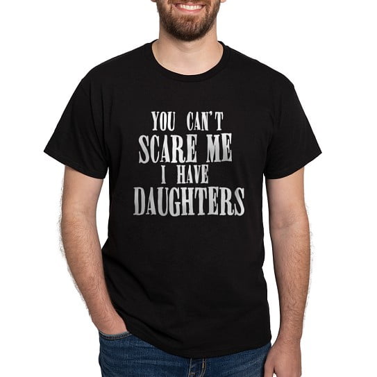CafePress - You Can't Scare Me Daughters Dark T Shirt - Men's Classic Cotton T-Shirts