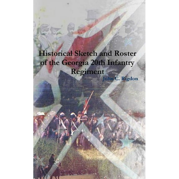 Historical Sketch and Roster of the Georgia 20th Infantry Regiment (Hardcover)