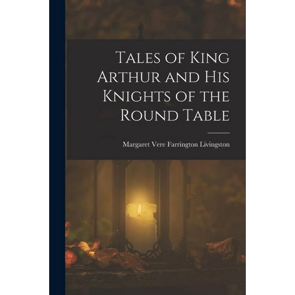 Tales of King Arthur and His Knights of the Round Table (Paperback)