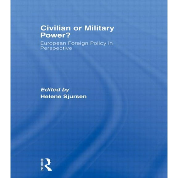 Journal of European Public Policy Civilian or Military Power?: European Foreign Policy in Perspective, (Paperback)