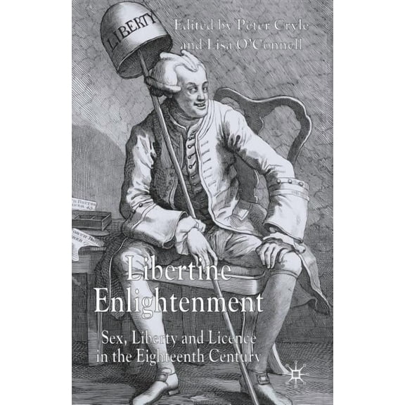 Libertine Enlightenment: Sex Liberty and Licence in the Eighteenth Century, (Paperback)