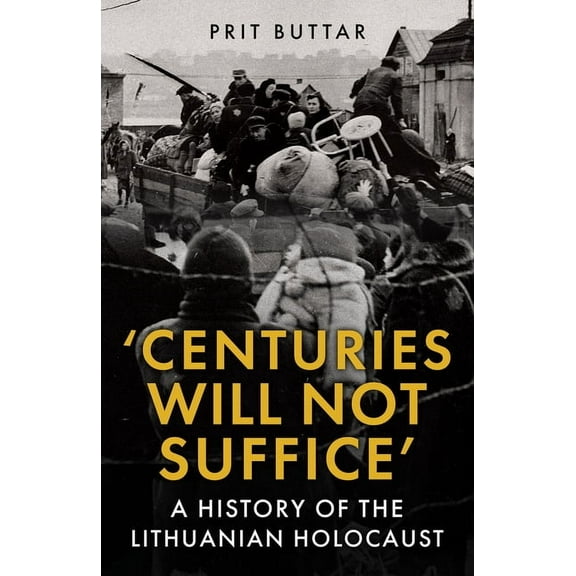 Centuries Will Not Suffice: A History of the Lithuanian Holocaust, (Paperback)