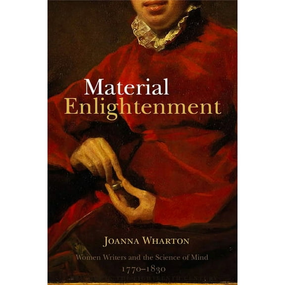 Studies in the Eighteenth Century Material Enlightenment: Women Writers and the Science of Mind, 1770-1830, Book 1, (Hardcover)