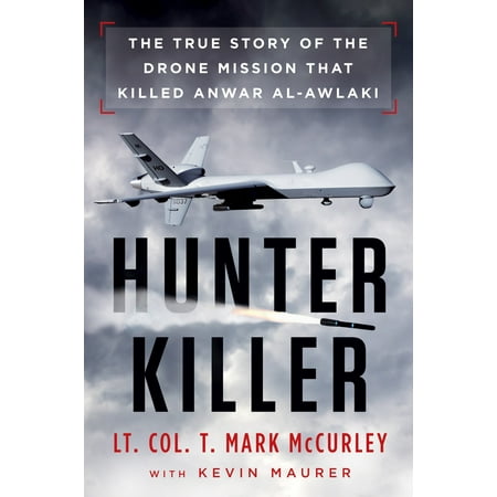 Hunter Killer : The True Story of the Drone Mission That Killed Anwar