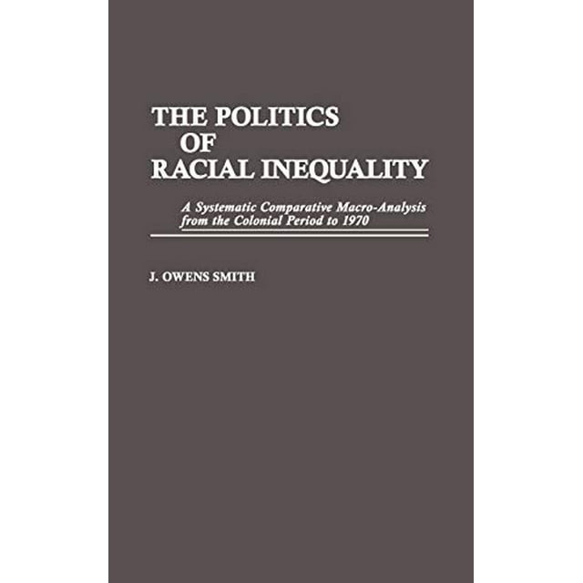 La Politique de l'Inégalité Raciale: une Macro-Analyse Systique de la Période Coloniale à 1970 (Contributions dans des Études Ethniques)