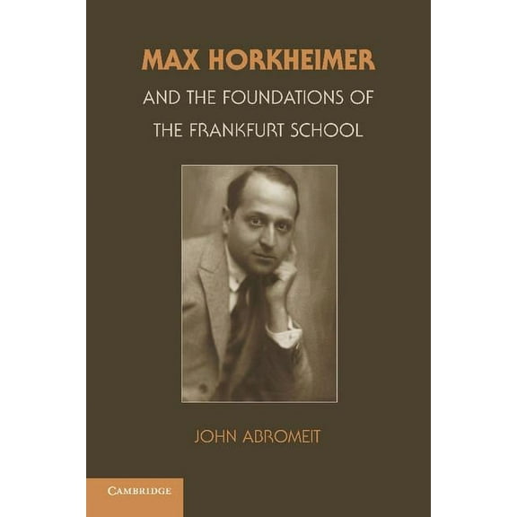 Max Horkheimer and the Foundations of the Frankfurt School, (Paperback)