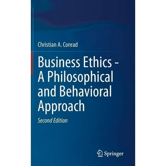 Business Ethics - A Philosophical and Behavioral Approach, (Hardcover)