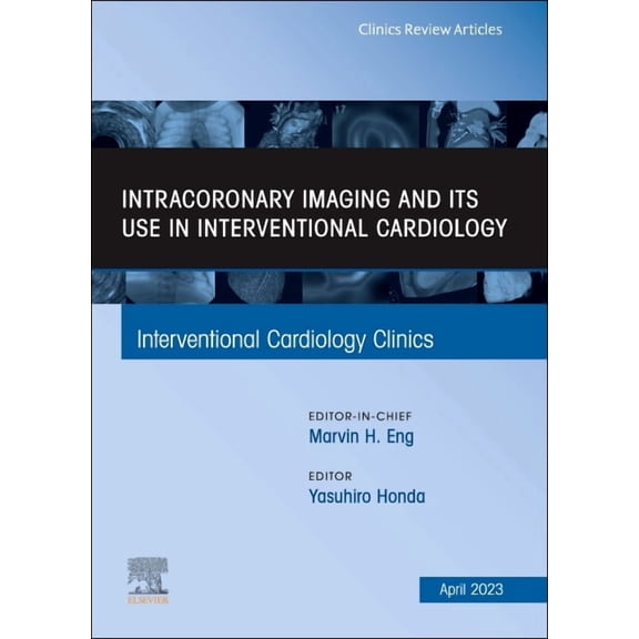 Clinics: Internal Medicine Intracoronary Imaging and Its Use in Interventional Cardiology, an Issue of Interventional Cardiology Clinics: Volume 12, Book 12, (Hardcover)