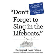 "Don't Forget to Sing in the Lifeboats": Uncommon Wisdom for Uncommon Times