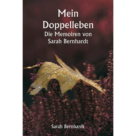 Mein Doppelleben. Die Memoiren von Sarah Bernhardt., (Paperback)