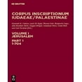 thumbnail image 1 of Corpus Inscriptionum Iudaeae / Palestinae: un Corpus Multilingue des Inscriptions d'Alexander à Muhammad, Vol. 1, Partie 1: Jérusalem, 1-704, 1 of 3