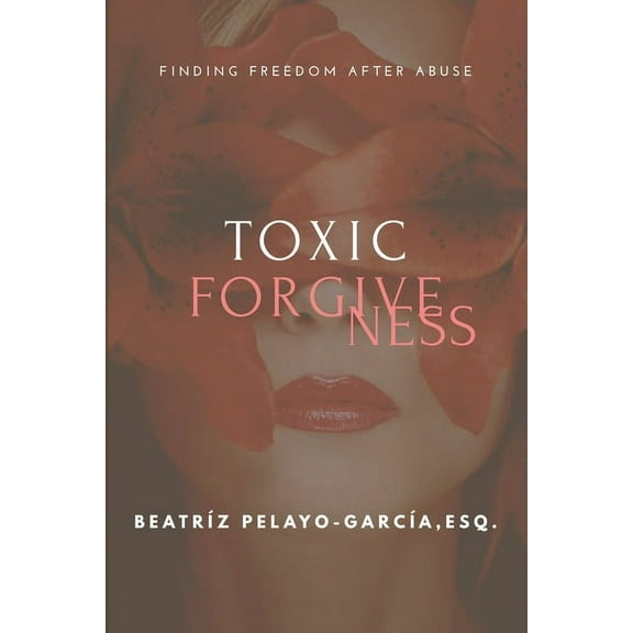 Toxic Forgiveness: Finding Freedom After (Paperback)