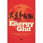 The Energy Glut: The Politics of Fatness in an Overheating World [Paperback - Used]