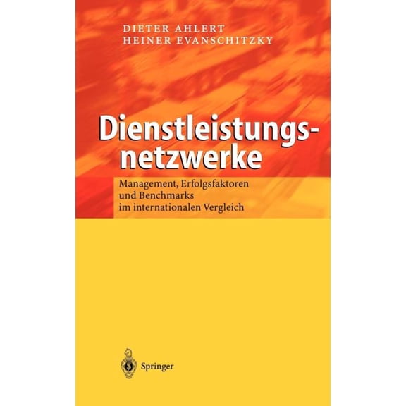 Dienstleistungsnetzwerke: Management, Erfolgsfaktoren Und Benchmarks Im Internationalen Vergleich, (Hardcover)