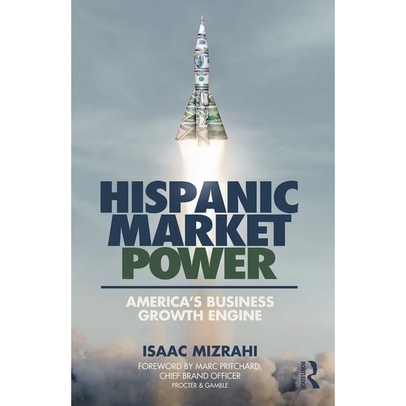 Hispanic Market Power: America's Business Growth Engine, (Paperback)