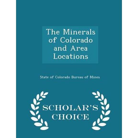 The Minerals of Colorado and Area Locations - Scholar's Choice Edition Paperback