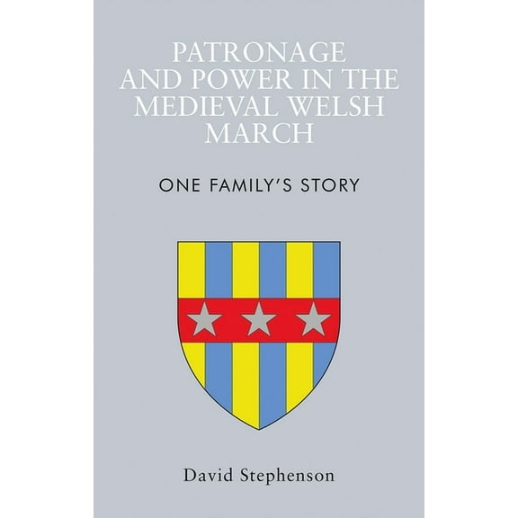 Patronage and Power in the Medieval Welsh March : One Family's Story (Paperback)