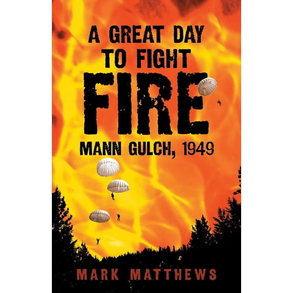 A Great Day to Fight Fire : Mann Gulch, 1949 (Paperback)