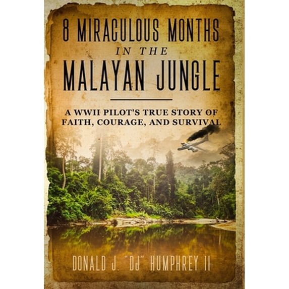 Pre-Owned 8 Miraculous Months in the Malayan Jungle: A WWII Pilot's True Story of Faith, Courage, and Survival (Hardcover) 1735845116 9781735845111