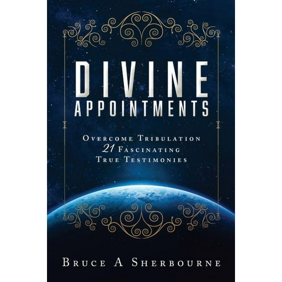 Divine Appointments: Overcome Tribulation 21 Fascinating True Testimonies, (Paperback)