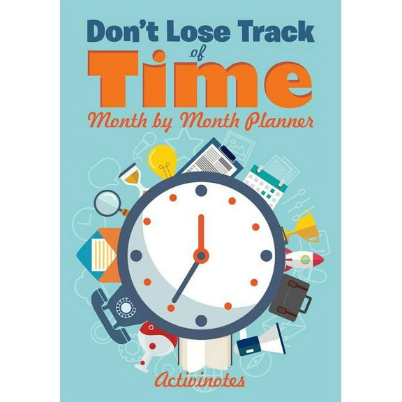 Don't Lose Track of Time - Month by Month Planner (Paperback)