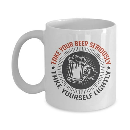 Take Your Beer Seriously Take Yourself Lightly Coffee & Tea Gift Mug, Bar And Restaurant Décor & Accessories, Kitchen Items For Beer Drinker And Lovers Men &