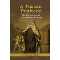 A Tuscan Penitent: The Life and Legend of St. Margaret of Cortona, (Paperback)
