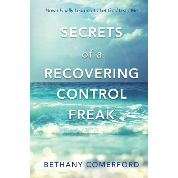 Secrets of a Recovering Control Freak: How I Finally Learned to Let God Lead Me (Paperback)