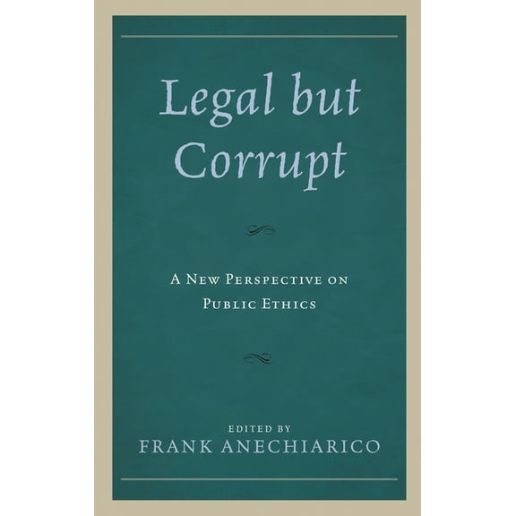 Legal But Corrupt: A New Perspective on Public Ethics, (Paperback)