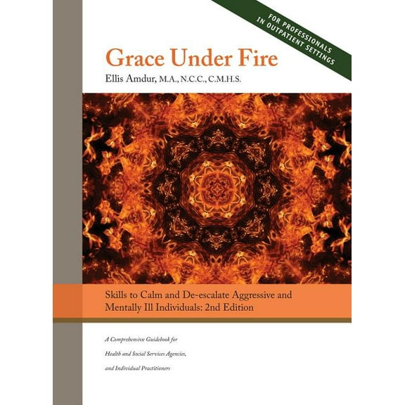Grace Under Fire: Skills to Calm and De-escalate Aggressive & Mentally Ill Individuals (For Those in Social Services, (Hardcover)
