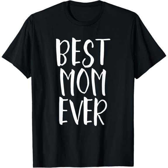 Best Mom Ever - Popular Mother Parenting Quote T-Shirt