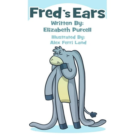 Fred's Ears: When He Hides His Big Floppy Ears His Friends Can't Find Him -