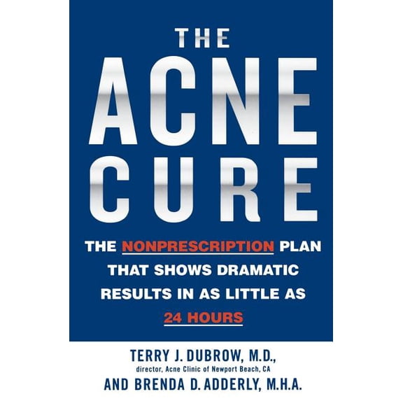 The Acne Cure: The Nonprescription Plan That Shows Dramatic Results in as Little as 24 Hours, (Paperback)