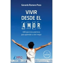 Vivir desde el amor. 108 ejercicios practicos para aprender a vivir mejor (Paperback)