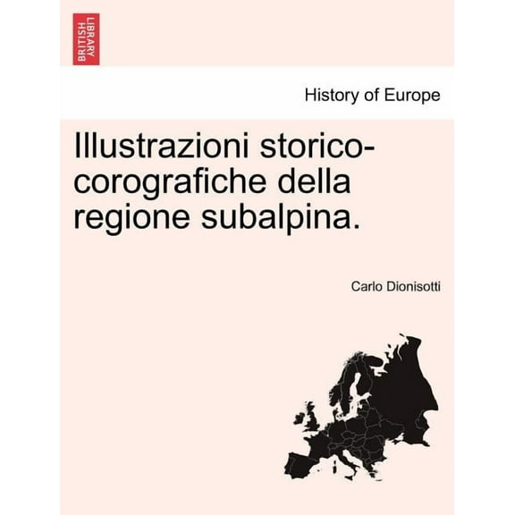 Illustrazioni Storico-Corografiche Della Regione Subalpina. (Paperback)
