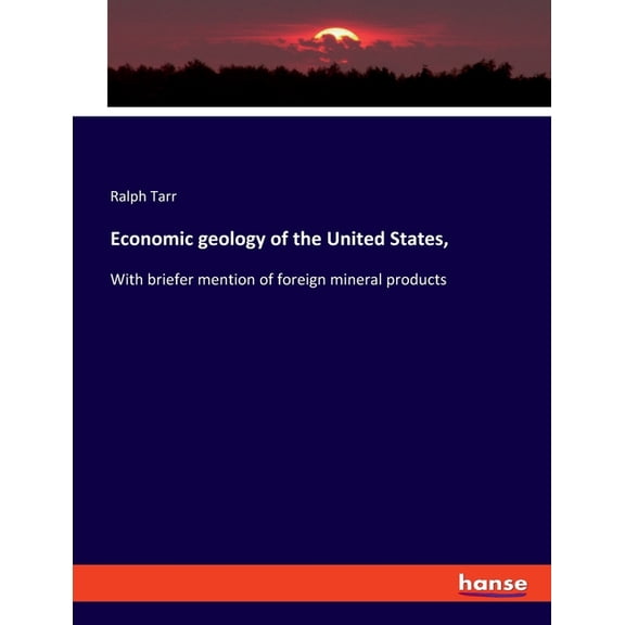 Economic geology of the United States,: With briefer mention of foreign mineral products, (Paperback)