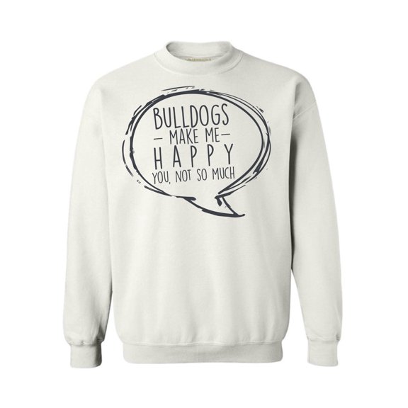 Awkward Styles Dog Crewneck Sweater Bulldogs Make Me Happy Quote Sweatshirts