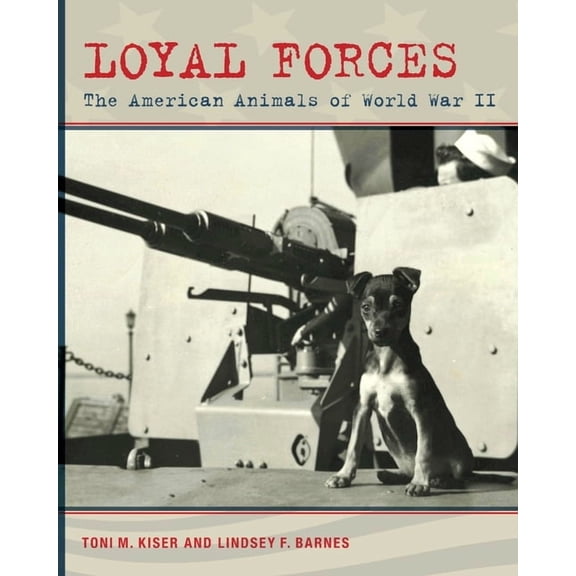Loyal Forces: The American Animals of World War II, (Paperback)