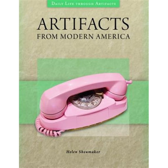 Pre-Owned Daily Life Through Artifacts Artifacts from Modern America, (Hardcover)