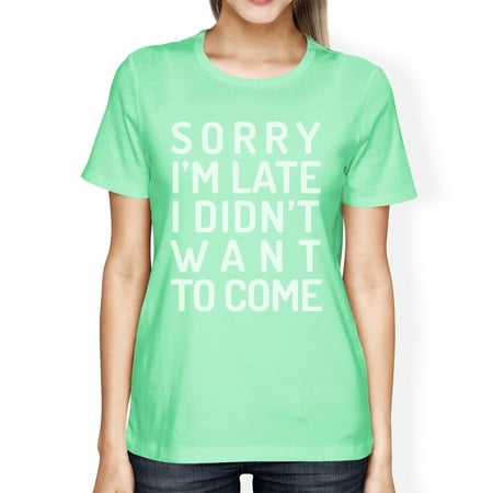 Sorry I'm Late Womens Mint Round Neck Tee Cute Gifts For