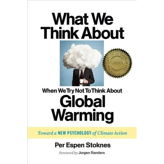 What We Think about When We Try Not to Think about Global Warming: Toward a New Psychology of Climate Action (Paperback)
