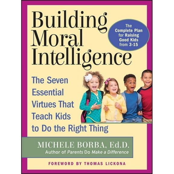 Building Moral Intelligence: The Seven Essential Virtues That Teach Kids to Do the Right Thing, (Paperback)