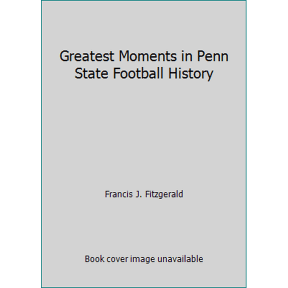 Pre-Owned Greatest Moments in Penn State Football History (Hardcover) 1887761055 9781887761055